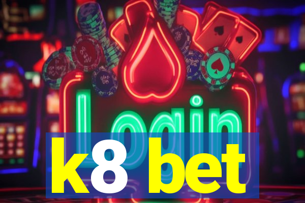 k8 bet